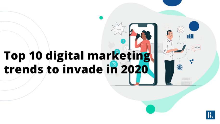 You are currently viewing Top 10 digital marketing trends to invade in 2020