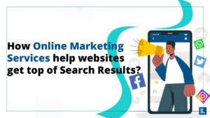 Read more about the article How Online Marketing Services help websites get top of Search Results?