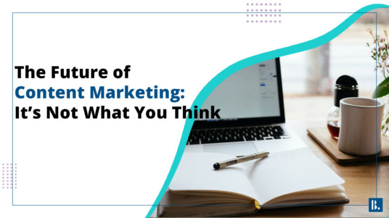 Content Marketing Future: It's More Than What You Think