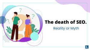 Read more about the article The Death of SEO: The Biggest myth that needs to Die
