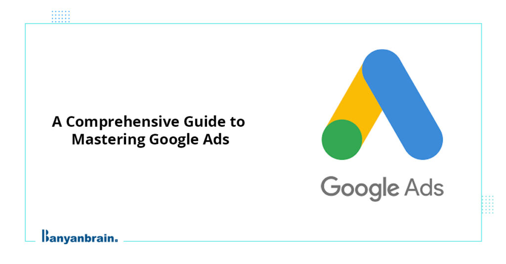 Read more about the article Mastering Google Ads: A Step-by-Step Guide